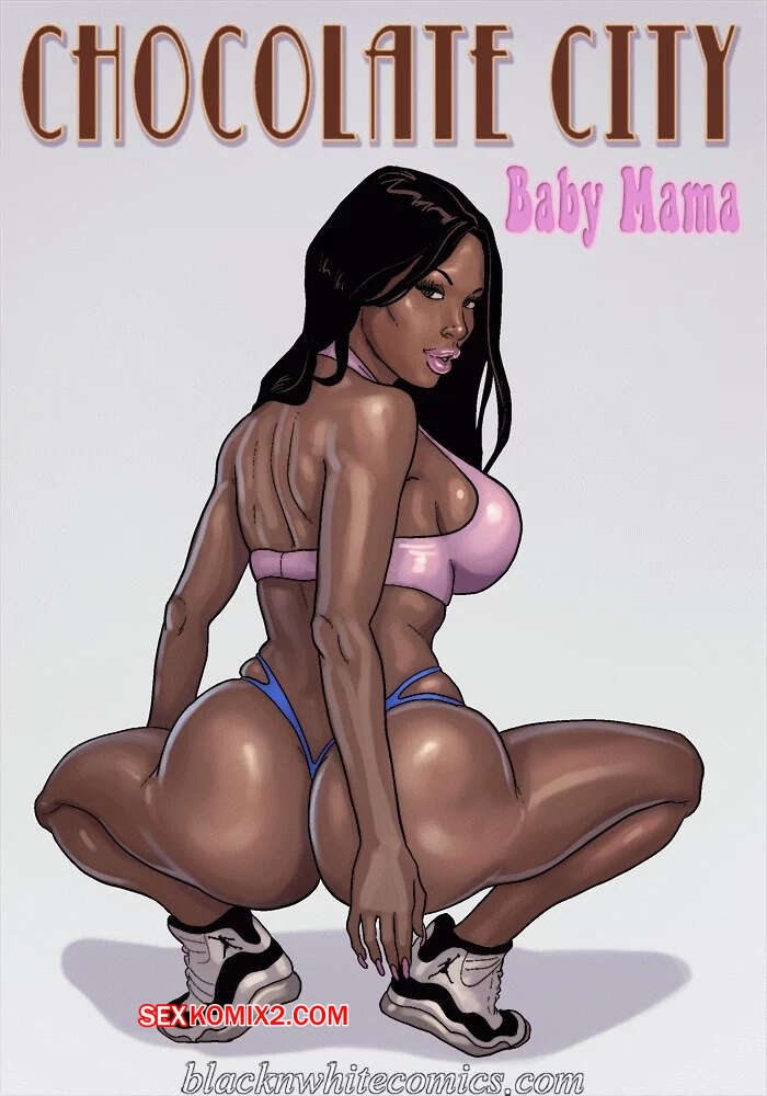 Porno comic Chocolate City. Baby Mama