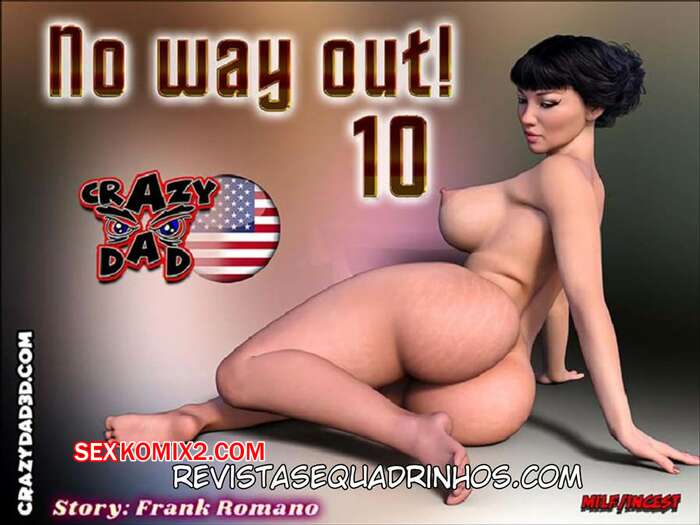 Porno comic No Way Out 10. Crazy Dad 3D